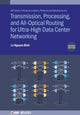 Book cover of: Transmission, Processing, and All-Optical Routing for Ultra-High Capacity Data Center Networking (Second Edition). By: Le Nguyen Binh