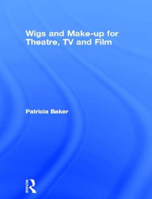 Book cover of: Wigs and Make-up for Theatre, TV and Film. By: Patricia Baker
