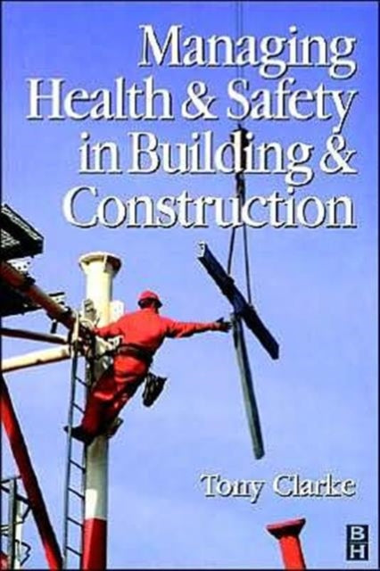 Book cover of: Managing Health and Safety in Building and Construction