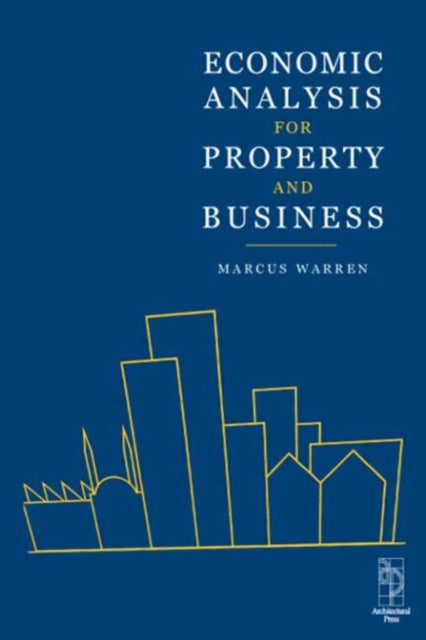 Book cover of: Economic Analysis for Property and Business. By: MARCUS WARREN