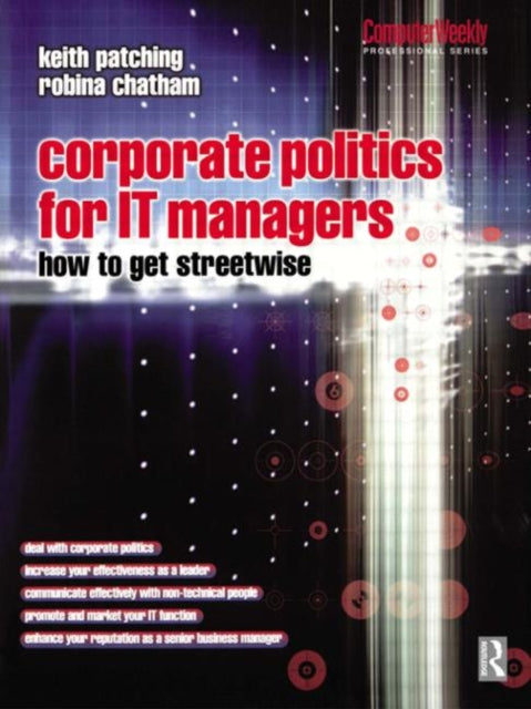 Book cover of: Corporate Politics for IT Managers: How to get Streetwise. By: Keith Patching