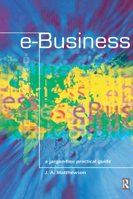 Book cover of: e-Business - A Jargon-Free Practical Guide. By: James Matthewson