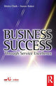 Book cover of: Business Success Through Service Excellence. By: Moira Clark