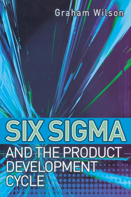 Book cover of: Six Sigma and the Product Development Cycle. By: Graham Wilson