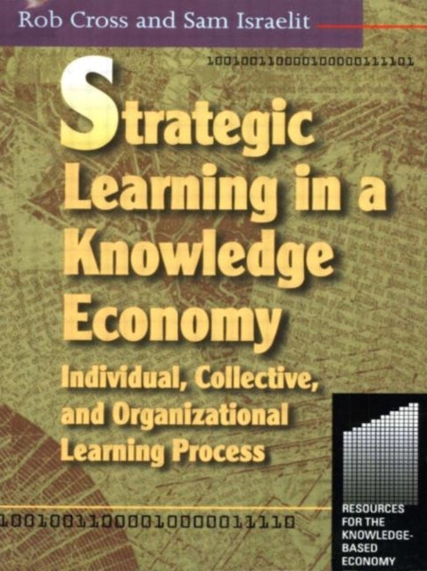Book cover of: Strategic Learning in a Knowledge Economy. By: Robert L Cross