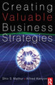 Book cover of: Creating Valuable Business Strategies. By: Shiv Sahai Mathur, Shiv S Mathur