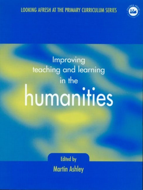 Book cover of: Improving Teaching and Learning in the Humanities. By: Martin Ashley