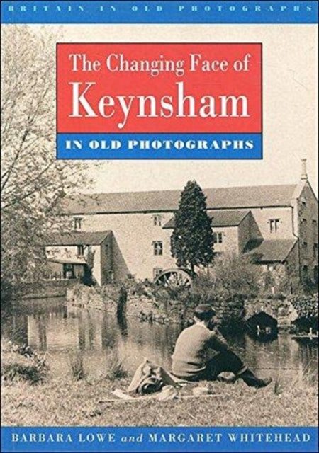 Book cover of: Changing Face of Keynsham in Old Photographs. By: Barbara Lowe