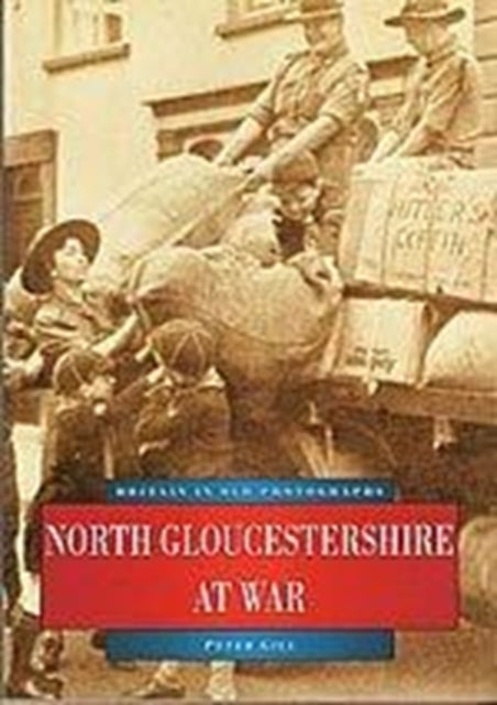Book cover of: North Gloucestershire at War. By: Peter Gill - undifferentiated