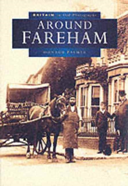 Book cover of: Around Fareham in Old Photographs. By: Oonagh Palmer