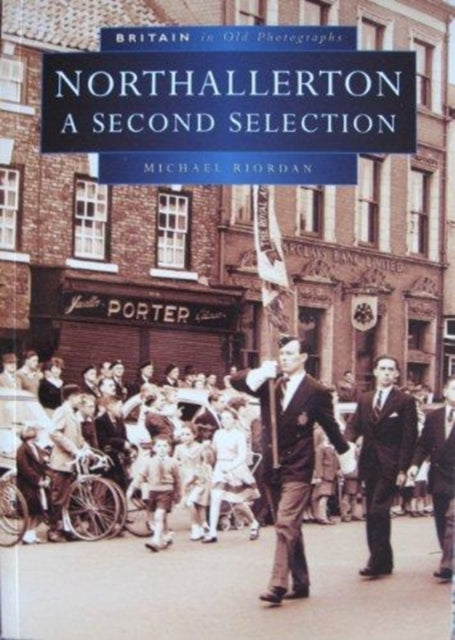 Book cover of: Northallerton in Old Photographs. By: Michael Riordan