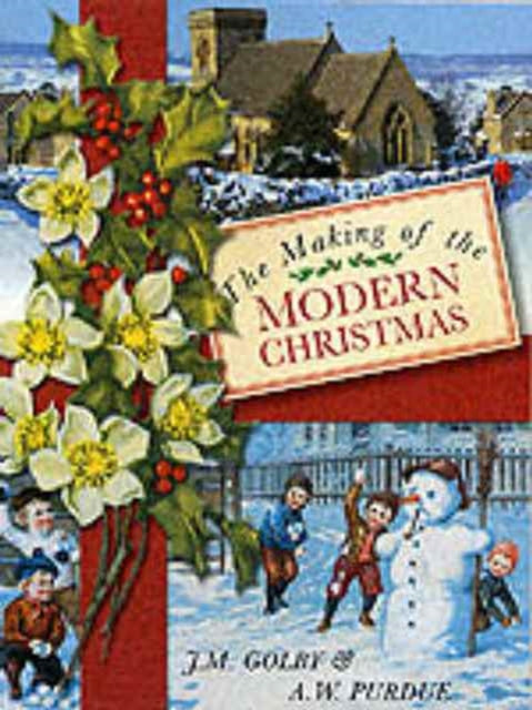 Book cover of: Making of the Modern Christmas. By: J. M. Golby