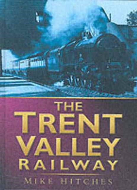 Book cover of: Trent Valley Railway. By: Mike Hitches