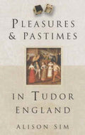 Pleasures and Pastimes in Tudor England