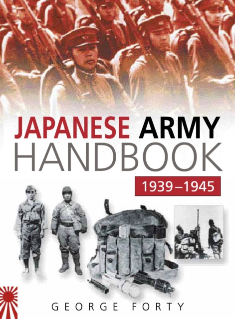 Book cover of: Japanese Army Handbook 1939-1945. By: George Forty