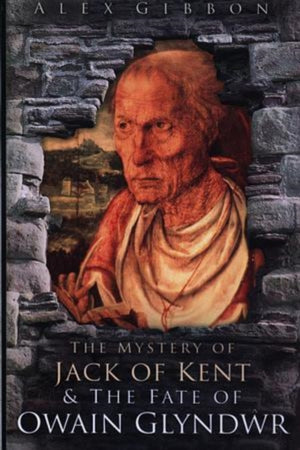 Mystery of Jack of Kent and the Fate of Owain Glyndwr