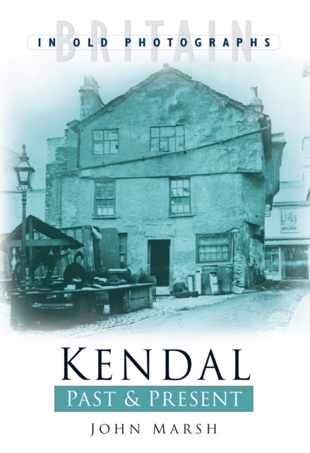 Book cover of: Kendal Past and Present. By: Marsh, John