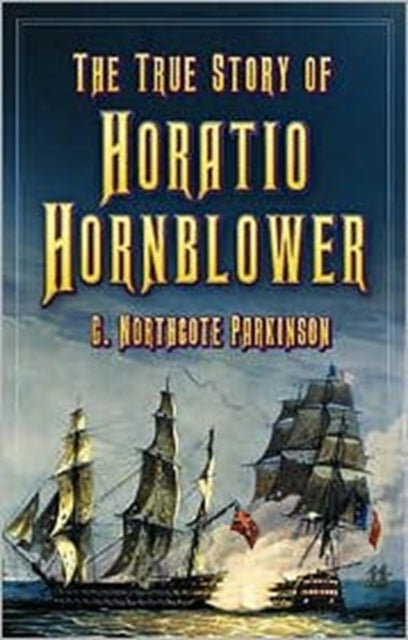 Book cover of: True Story of Horatio Hornblower. By: C. Northcote Parkinson