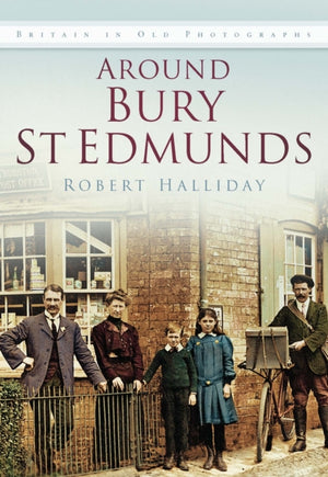 Around Bury St. Edmunds in Old Photographs
