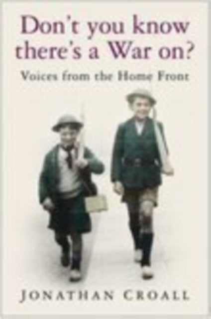 Book cover of: Don't You Know There's a War On?