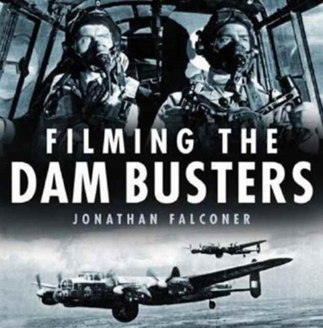 Book cover of: Filming the Dam Busters. By: Jonathan Falconer