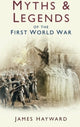 Book cover of: Myths and Legends of the First World War. By: James Hayward