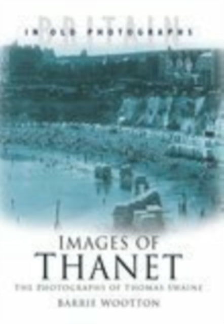 Book cover of: Images of Thanet. By: Barrie Wootton