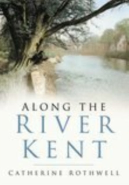 Book cover of: Along the River Kent