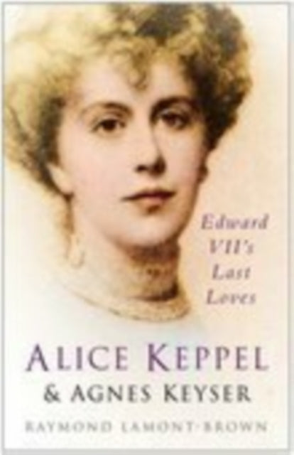 Book cover of: Alice Keppel and Agnes Keyser. By: Raymond Lamont-Brown