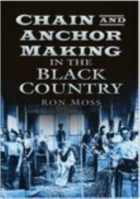 Book cover of: Chain and Anchor Making in the Black Country