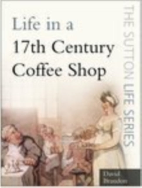 Book cover of: Life in a 17th Century Coffee Shop