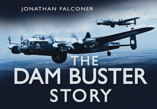 Book cover of: Dam Buster Story. By: Jonathan Falconer
