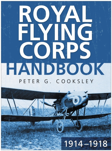 Book cover of: Royal Flying Corps Handbook 1914-18. By: Peter G. Cooksley