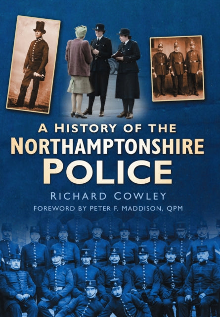 Book cover of: History of the Northamptonshire Police. By: Richard John Cowley