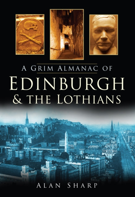 Book cover of: Grim Almanac of Edinburgh and the Lothians