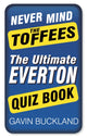 Book cover of: Never Mind The Toffees. By: Gavin Buckland
