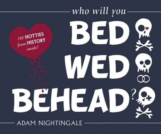 Book cover of: Bed, Wed, Behead. By: Adam Nightingale