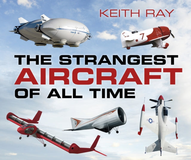 Book cover of: Strangest Aircraft of All Time. By: Keith Ray
