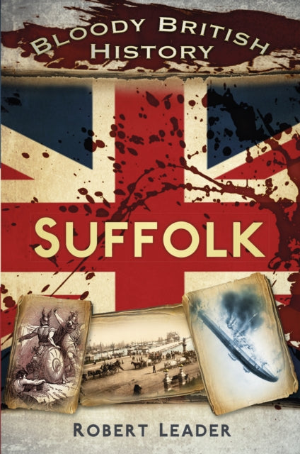 Book cover of: Bloody British History: Suffolk. By: Leader