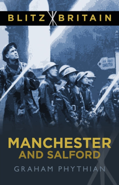 Book cover of: Blitz Britain: Manchester and Salford. By: Graham Phythian