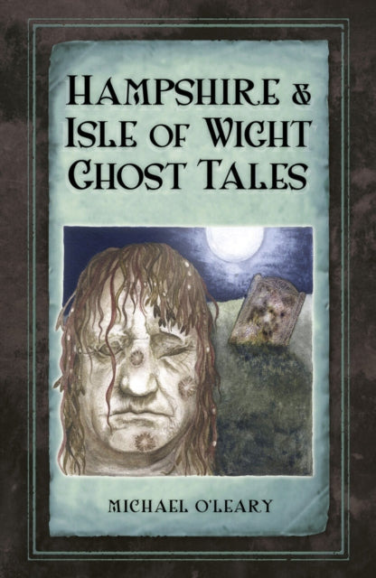 Book cover of: Hampshire and Isle of Wight Ghost Tales. By: O'Leary