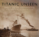 Book cover of: Titanic Unseen. By: Senan Molony