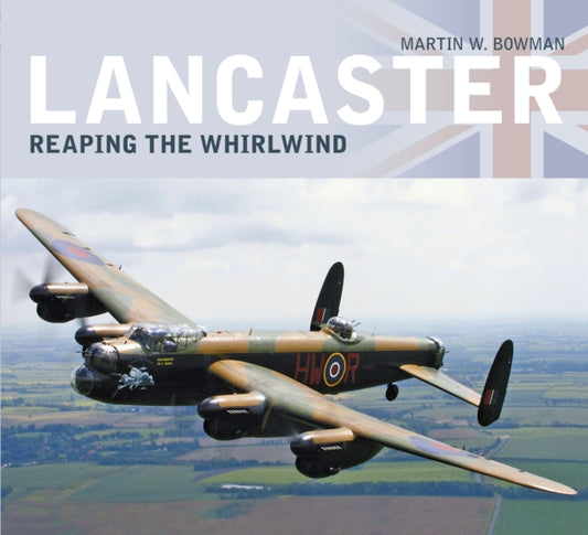 Book cover of: Lancaster: Reaping the Whirlwind. By: Martin W. Bowman