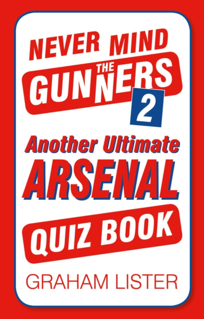 Book cover of: Never Mind the Gunners 2. By: Graham Lister