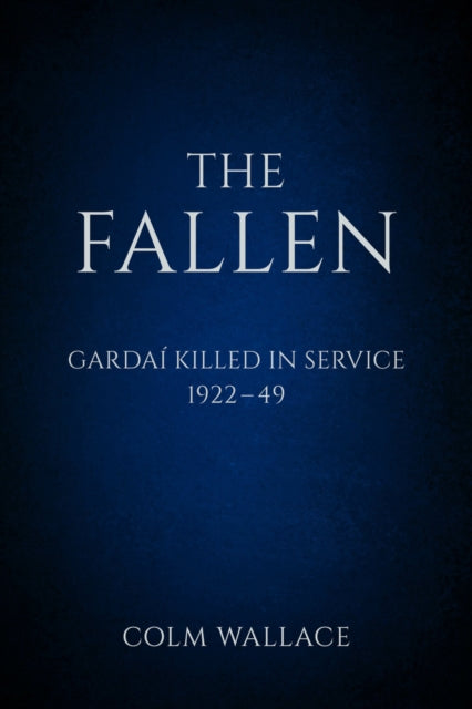 Book cover of: Fallen: Gardai Killed in Service 1922-49. By: Colm Wallace