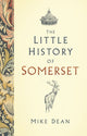 Book cover of: Little History of Somerset. By: Mike Dean