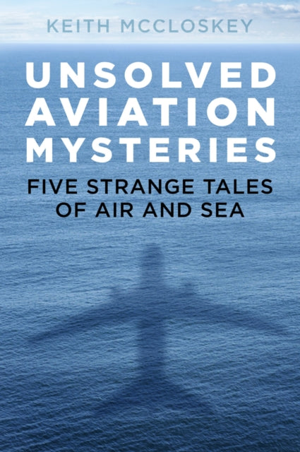 Book cover of: Unsolved Aviation Mysteries. By: Keith McCloskey