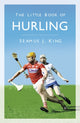 Book cover of: Little Book of Hurling. By: Seamus J. King