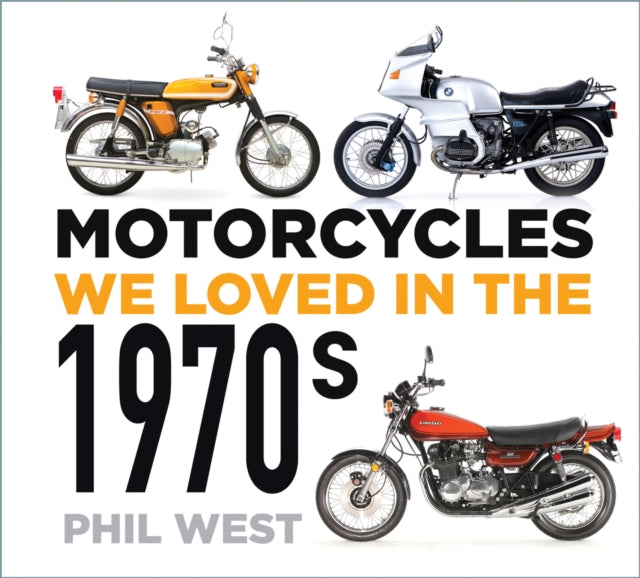 Book cover of: Motorcycles We Loved in the 1970s. By: Phil West