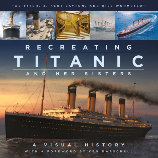 Book cover of: Recreating Titanic and Her Sisters. By: Kent Layton